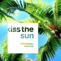 Kiss The Sun: Tropical House