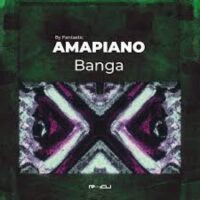 Amapiano Banga By Fantastic